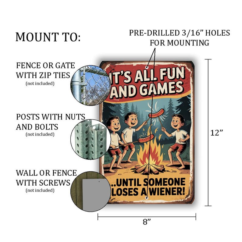 May include: A rectangular metal sign with a vintage design. The sign features the text "IT'S ALL FUN AND GAMES...UNTIL SOMEONE LOSES A WIENER!" and illustrations of children roasting hot dogs. The sign is 8 inches wide and 12 inches tall.