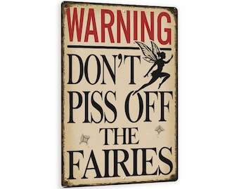 Warning Don’t Piss Off The Fairies Sign – Vintage-Style Metal Wall Decor With Flying Fairy – Funny Garden Or Porch Sign – 8"x 12"