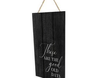 These Are The Good Old Days (Black) Wooden Plank Hanging Wall Decor Sign Black Style 5x10