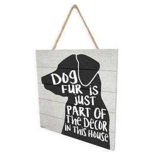Dog Fur Is Just Part Of The Decor In This House Wooden Plank Sign 7.5 x 7.5