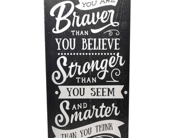 You Are Braver Than You Believe Stronger Than You Seem and Smarter Than You Think Rustic Wood Wall Sign 9x18