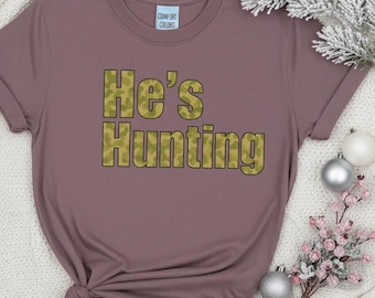 He's Hunting | Comfort Colors T-Shirt | Gildan Crewneck Sweatshirt