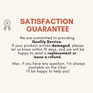 May include: A cream-colored graphic with the text "SATISFACTION GUARANTEE" in brown. The text below states a commitment to quality service, offering replacements or refunds for damaged products within 15 days. Also, available on chat.