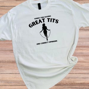 Sorry For Having Great Opinions Funny Adult Humor Shirt