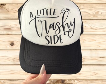 A Little On The Trashy Side Trucker Hat