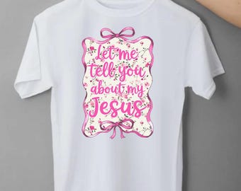Let Me Tell You About My Jesus Christian Adult Shirt