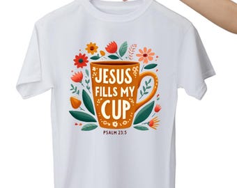 Jesus Fills My Cup Adult Shirt