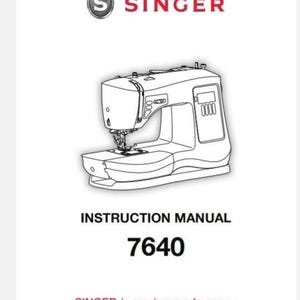 May include: Instruction manual cover for a Singer sewing machine model 7640. The cover features a line drawing of the sewing machine, the Singer logo, and the text "INSTRUCTION MANUAL 7640". The tagline "SINGER is sewing made easy." is also included.