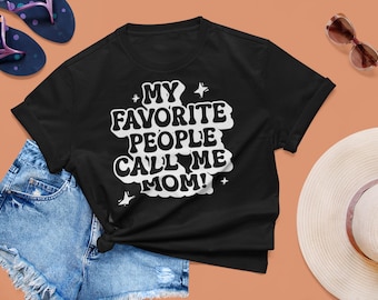 My favorite people call me Mom, Humor Tee, Funny Mom Shirt, Gift for Mother's Day, Casual Family Wear, Comfy Everyday Tee, Humor T-Shirt
