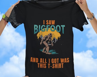 I Saw Bigfoot and All I Got Was This T-Shirt, Funny Sasquatch Shirt, Retro Bigfoot Tee, Cryptid Humor, Camping Gift, bigfoot believer,