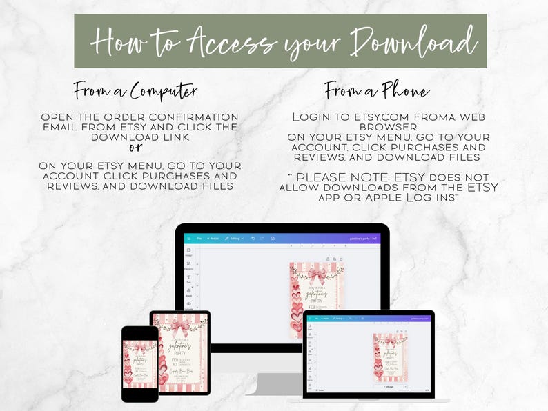May include: Image showing instructions on how to access a digital download from Etsy. The text is displayed on a marble background with a green banner at the top. The instructions are displayed on a computer, tablet, and phone.