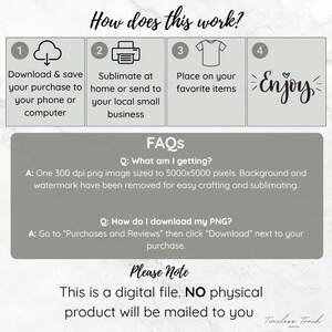 May include: Informational graphic with the text "How does this work?" and instructions for downloading, sublimating, and using a digital file. Includes FAQs about the image size and download process. The image also states that it is a digital file and no physical product will be mailed.