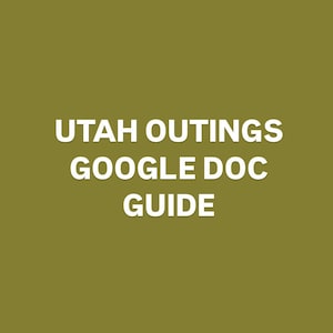 May include: A green background with white text that reads "UTAH OUTINGS GOOGLE DOC GUIDE".