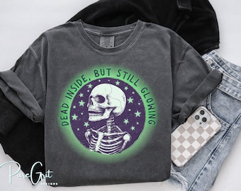 Dead Inside But Still Glowing PNG | Glow in the Dark Skeleton Design | Funny Halloween Shirt png | Dark Humor Skeleton | INSTANT Download