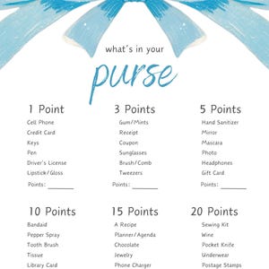 May include: A printable game with a blue bow at the top and the text "what's in your purse". The game lists items and assigns points to each item.  The items include things like cell phone, gum, receipt, sunglasses, mascara, photo, headphones, bandaid, pepper spray, tooth brush, a recipe, planner, chocolate, jewelry, phone charger, nail polish, sewing kit, wine, pocket knife, underwear, postage stamps, and passport.