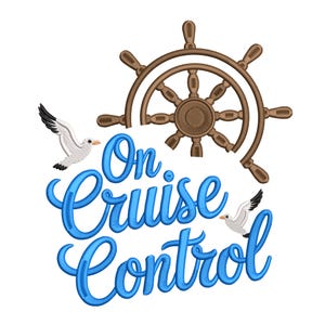 May include: An embroidered design featuring a brown ship's wheel, two white seagulls, and the text "On Cruise Control" in blue script. The design is on a white background, perfect for nautical-themed crafts.