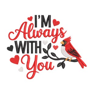 May include: Embroidered design with the text "I'M Always WITH You" in red and black. A red cardinal bird perches on a black branch, surrounded by red, black, and white heart shapes. The design is on a white background.