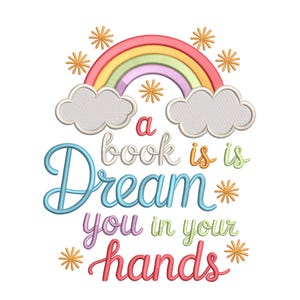 Peut inclure: Une broderie avec un arc-en-ciel, des nuages et des éclats d'étoiles. Le texte dit "a book is a dream you in your hands" dans une police fantaisiste et colorée. Le motif est probablement destiné à un projet d'artisanat ou à un objet décoratif.