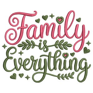 Könnte beinhalten: Ein gesticktes Design mit dem Schriftzug "Family is Everything" in Schreibschrift. Das Wort "Family" ist rosa, während "Everything" grün ist. Das Design enthält Herzen, Sterne und Blätter.