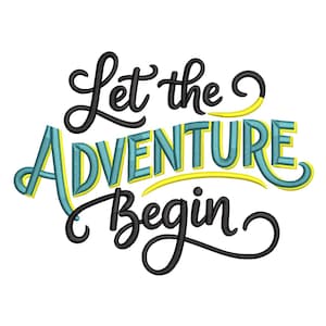 May include: A white background features the phrase "Let the Adventure Begin" in a stylized, embroidered design. The words are in black, teal, and yellow, creating a visually appealing and motivational message.