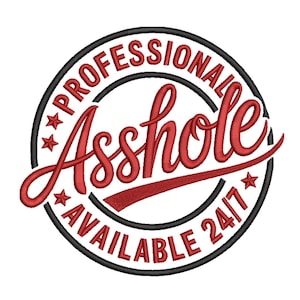 May include: Embroidered patch with the words "PROFESSIONAL Asshole AVAILABLE 24/7" in red script and block letters. The text is inside a black and white circular design with red stars.