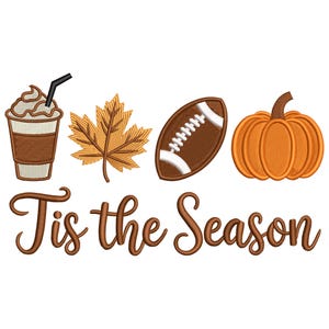 May include: An embroidered design featuring a coffee drink, a fall leaf, a football, and a pumpkin. The phrase "Tis the Season" is written in a brown script font, evoking autumn and seasonal themes.