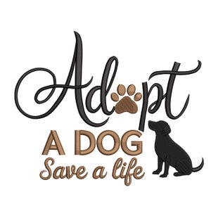 May include: An image with the words "Adopt a Dog Save a life" in a script font. The word "Adopt" is in black, and the words "a Dog" and "Save a life" are in brown. A brown paw print is between the words "Adopt" and "pt". A black dog is on the right.
