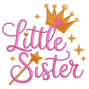 May include: Pink embroidered text reads "Little Sister" with a gold crown, heart, star, and wand design. The crown has a pink heart in the center. Gold stars and a wand with a star tip complete the design.