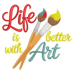 May include: Embroidered design with the words "Life is better with Art" in red, yellow, and teal script. Two paintbrushes with brown bristles and white handles are crossed behind the text, one with red and teal paint, the other with yellow.