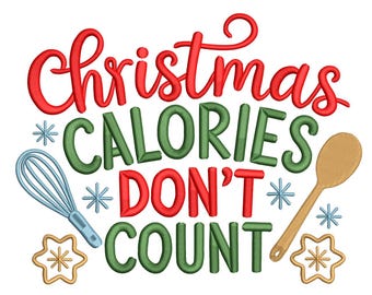 May include: A festive design with the words "Christmas CALORIES DON'T COUNT" in red and green. The image includes a whisk, wooden spoon, snowflakes, and star-shaped cookies, perfect for holiday baking.