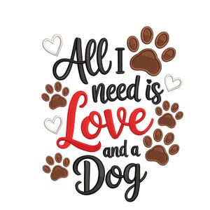 Peut inclure: Fond blanc avec la broderie "All I need is Love and a Dog". Le mot "Love" est en rouge, et "Dog" est en noir. Des empreintes de pattes marron et des coeurs blancs entourent le texte.