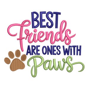 May include: Embroidered design with the text "BEST Friends ARE ONES WITH Paws" in pink, blue, and green. A brown paw print is on the left. The design is on a white background.