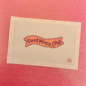 Good Moms Club Banner Needlepoint Canvas | Hand painted needlepoint canvas, made to order, CANVAS ONLY