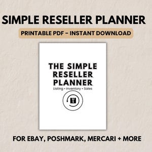May include: A digital planner titled "SIMPLE RESELLER PLANNER" with the text "PRINTABLE PDF - INSTANT DOWNLOAD" above it. The planner's cover features the title "THE SIMPLE RESELLER PLANNER" and the words "Listing, Inventory, Sales". Below, it says "FOR EBAY, POSHMARK, MERCARI + MORE".