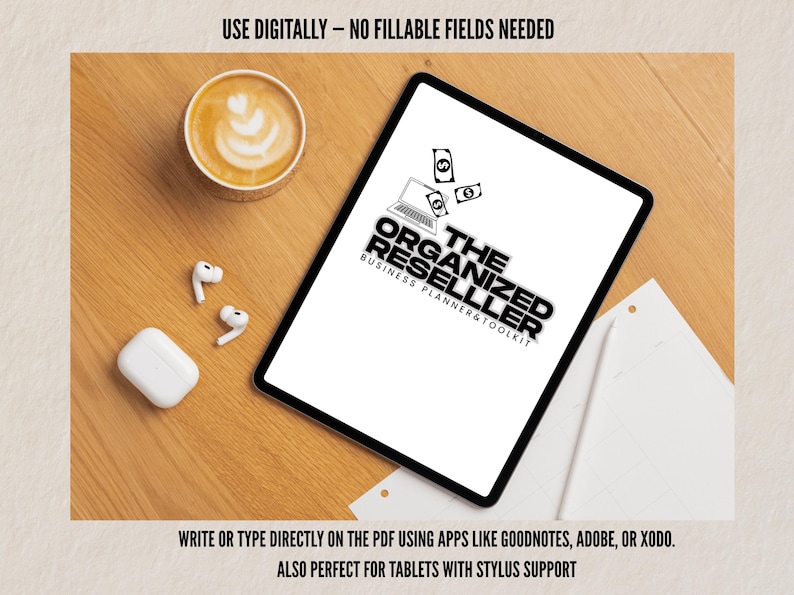 Tablet mockup of The Organized Reseller planner on a desk with coffee and AirPods. Text highlights use with Goodnotes, Adobe, or Xodo. No fillable fields.