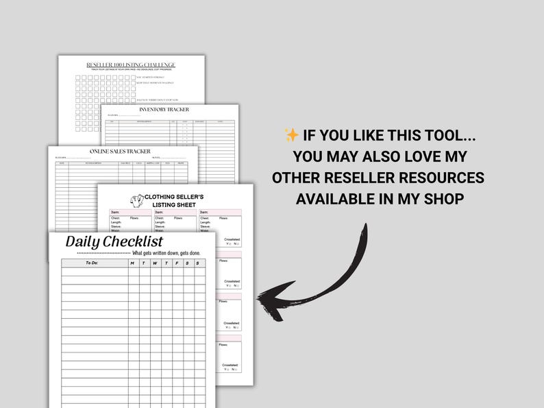 May include: A stack of white paper sheets with various titles, including "Daily Checklist" and "Inventory Tracker." The text "IF YOU LIKE THIS TOOL... YOU MAY ALSO LOVE MY OTHER RESELLER RESOURCES AVAILABLE IN MY SHOP" is also visible.