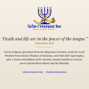 May include: A graphic featuring a blue menorah and gold shofar logo above the text Ya'hs Covenant Inc, Called, Chosen, Faithful. It includes the quote Death and life are in the power of the tongue, Proverbs 18:21, and website information.