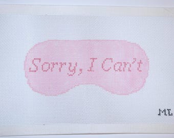Sorry, I Can't Sleeping Mask | Handmålad nålstickad canvas | 13 mesh | Gjord på beställning | Endast canvas