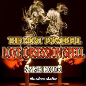 May include: Image features text that reads "THE MOST POWERFUL LOVE OBSESSION SPELL SAME HOUR" with a dark background and two lit candles. Wisps of smoke rise above the text, and the words "the silver chalice" are at the bottom.
