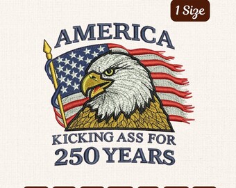 America Kicking Ass for 250 Years Embroidery Design File, Patriotic Eagle and USA Flag, Bold 2026 Anniversary Machine Digital File
