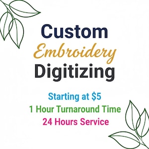 May include: A white background with text that reads "Custom Embroidery Digitizing". Additional text includes "Starting at $5", "1 Hour Turnaround Time", and "24 Hours Service". Green leaf illustrations are in the corners.