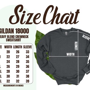 May include: A dark gray Gildan 18000 heavy blend crewneck sweatshirt with a size chart. The chart shows measurements in inches for width, length, and sleeve length, ranging from size S to 4XL.
