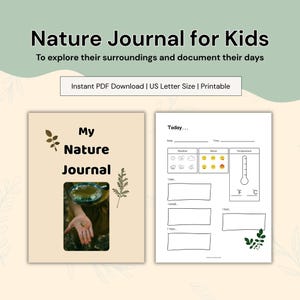 May include: A printable Nature Journal for Kids PDF featuring a beige cover with the text My Nature Journal and a photo of a hand holding a small object, alongside a white activity page with sections for weather, mood, temperature, and observations.