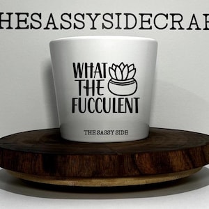 What the Fucculent?! Funny Personalized Plant Pots for Succulents | Unique Garden Decor & Gifts for Plant Lovers