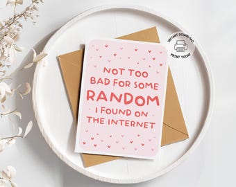 Funny Valentine's Day Card | Not Bad For A Random Off The Internet | Printable Anniversary Note | Silly I Love You | Online Dating Joke