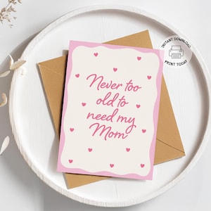 Cartão de Dia das Mães | Cartão para imprimir "Nunca é tarde demais para precisar da minha mãe" | Cartão de aniversário para a mãe | Cartão de corações rosa faça você mesmo para baixar | Amo você, mamãe, PDF