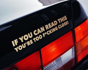 If You Can Read This Youre Too Close Funny Car Sticker Vinyl Decal Tailgater Warning Bumper Sticker Rude Driving Humor Car Window Decal