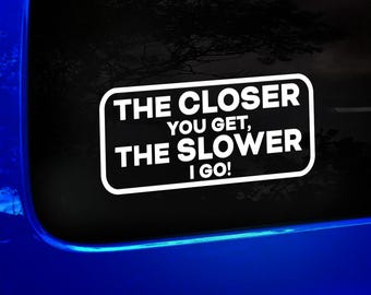 The Closer You Get The Slower I Go Vinyl Decal Sticker Funny Car Sticker Tailgater Warning Bumper Sticker Car Window Decal