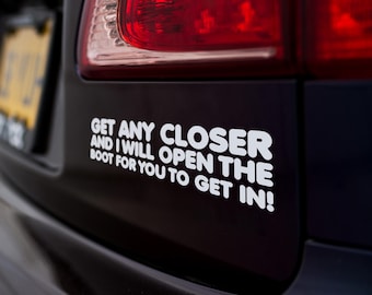 Get Any Closer I Will Open The Boot Vinyl Decal Sticker Funny Car Sticker Tailgater Warning Bumper Sticker Car Window Decal