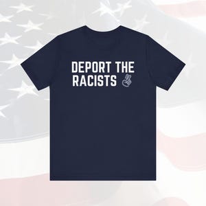 Deport The Racists, End Racism T-Shirt, Protest Tee, Political Shirt, Social Justice Immigration